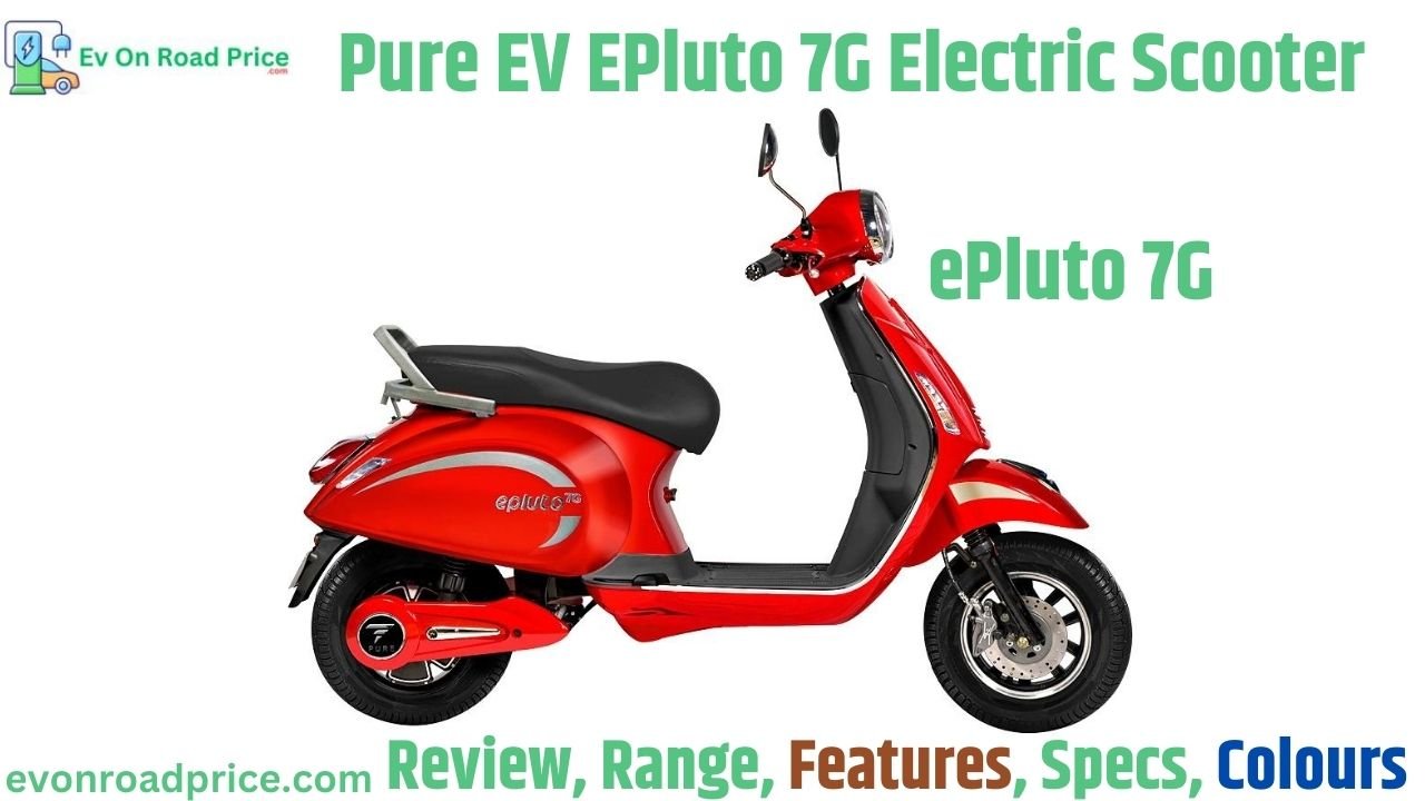 Pure EV EPluto 7G Electric Scooter 2024 Review, Price, Range, Battery Charging Time